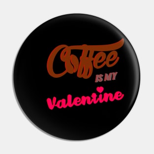 Coffee is my Valentine Pin