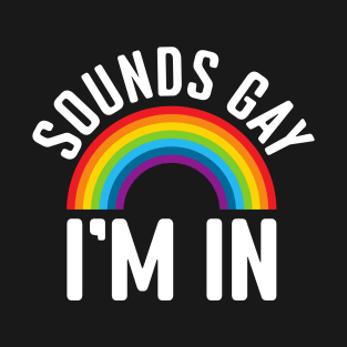 Sound Gay I'm in T-Shirt