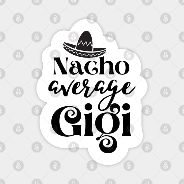 Nacho average Gigi Magnet by JustBeSatisfied