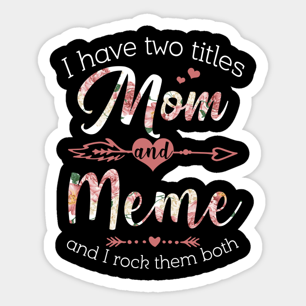 I Have 2 Titles Mom Meme Floral Grandma Gifts Gift For Meme Sticker Teepublic