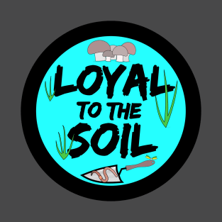 Loyal to the Soil T-Shirt