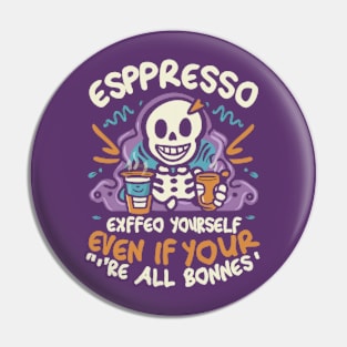 Espresso yourself, even if you're all bones Pin