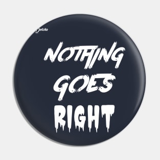 nothing goes right - Dotchs Pin