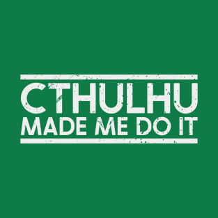 Cthulhu made me do it T-Shirt