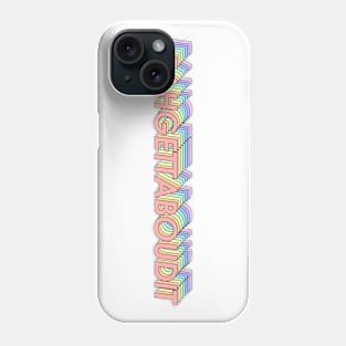 Fahgettaboudit! Phone Case