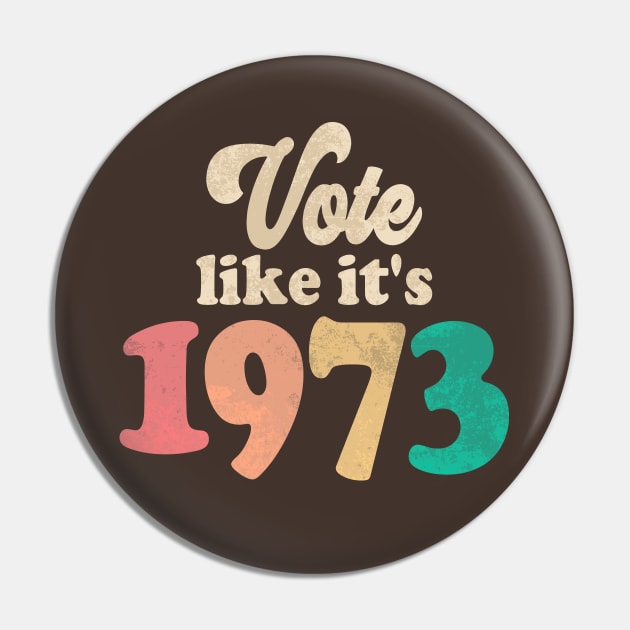 Vote Like It's 1973 Pin by Etopix