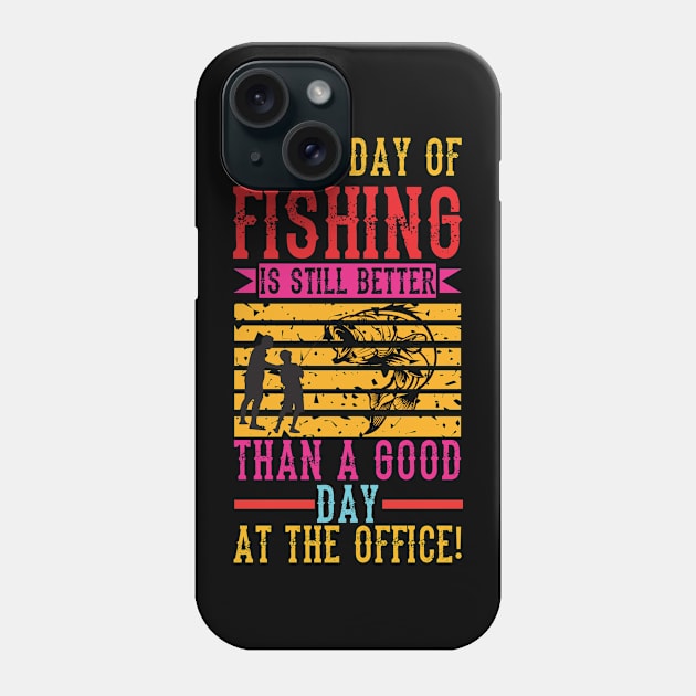 A Bad Fishing is Still Better Than a Good Day at the Office Phone Case by BG Creative