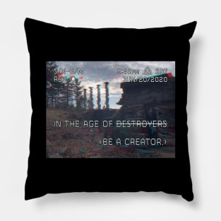 In The Age of Destroyers, Be a Creator Pillow
