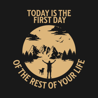 Today is the first day of the rest of your life inspirationnal quotes for life T-Shirt
