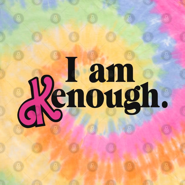 I am Kenough! by HellraiserDesigns