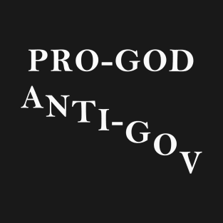 Pro-God, Anti-Gov, Anti-Goverment - Human Government is a Fall and Separation From God's Leadership T-Shirt