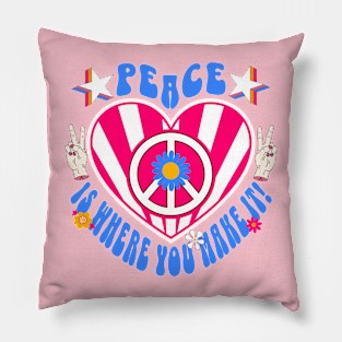 Peace Is Where You Make It Pillow