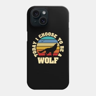 I like Wolf Funny vintage lover Today I choose to be a Wolf Phone Case