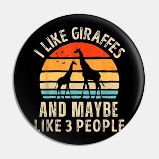 I Like Giraffes and Maybe 3 People Funny Giraffe Pin