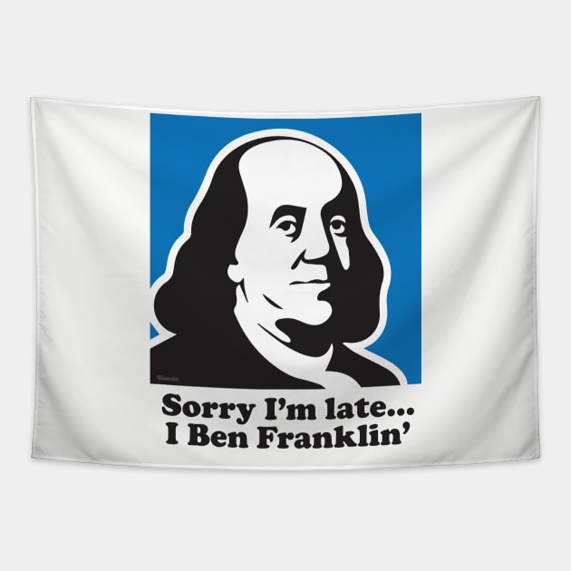 Sorry I'm Late... I Ben Franklin' Tapestry by Bloosta