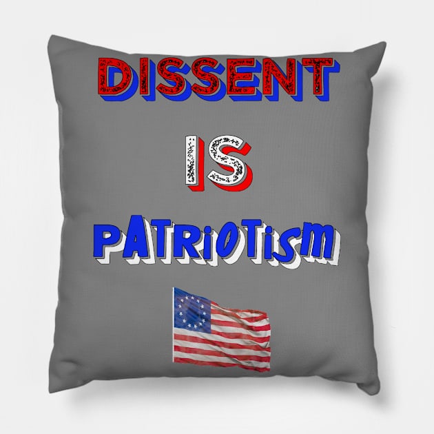 Dissent Is Patriotism Pillow by CharJens