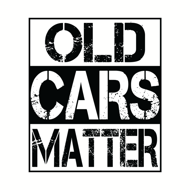 Old Cars Matter  Automobiles & Hot Rods Gift For Grandpa by CoApparel