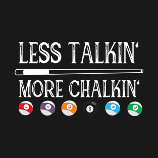 Billiard pool quote less talkin more chalkin T-Shirt