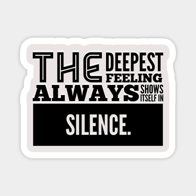 The Deepest Feeling Always Shows Itself In Silence Magnet by TharuDilini