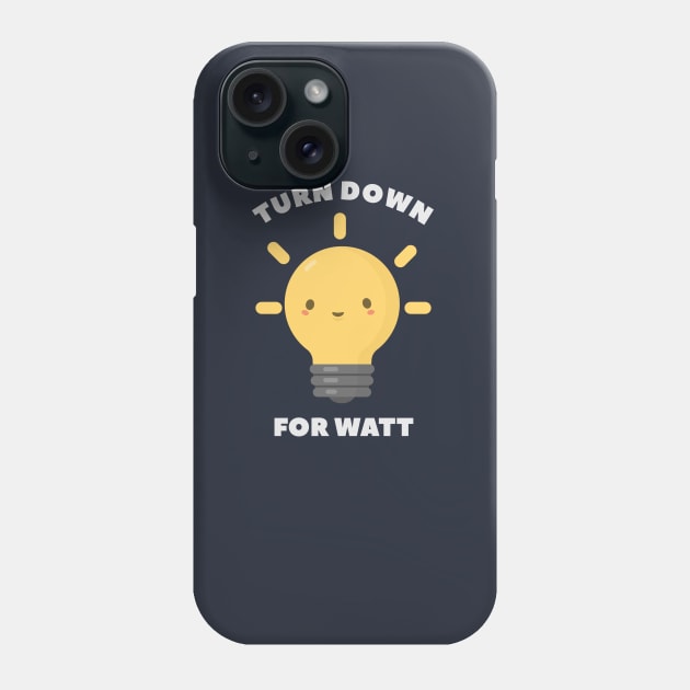 Turn Down Watt Funny Science- pun life Phone Case by happinessinatee