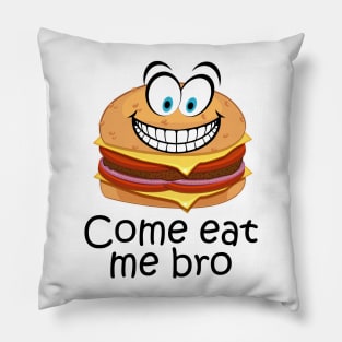 COME EAT ME BRO. FUNNY COME ATE ME BRO Pillow