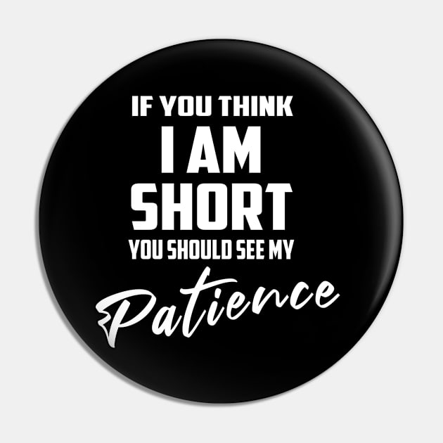 If You Think I'm Short You Should See My Patience Pin by Lisa L. R. Lyons