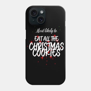 Most Likely to Eat All The Christmas Cookies Phone Case