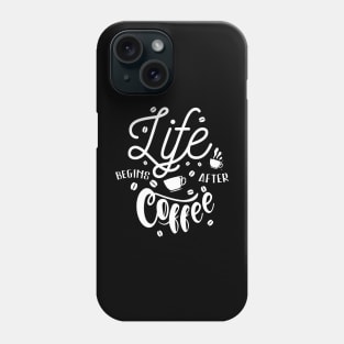 Life Begins After Coffee Phone Case