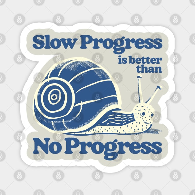 Slow Progress Is Better Than No Progress Magnet by DankFutura