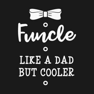 Funcle Like a Dad But Cooler T-Shirt