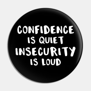 Confidence is Quiet Insecurity is Loud Pin