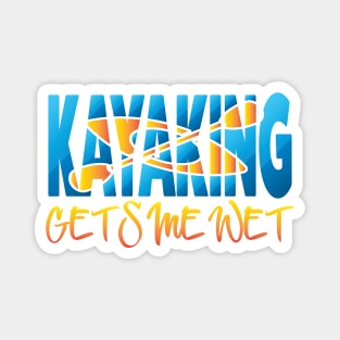 Kayaking Gets Me Wet Magnet