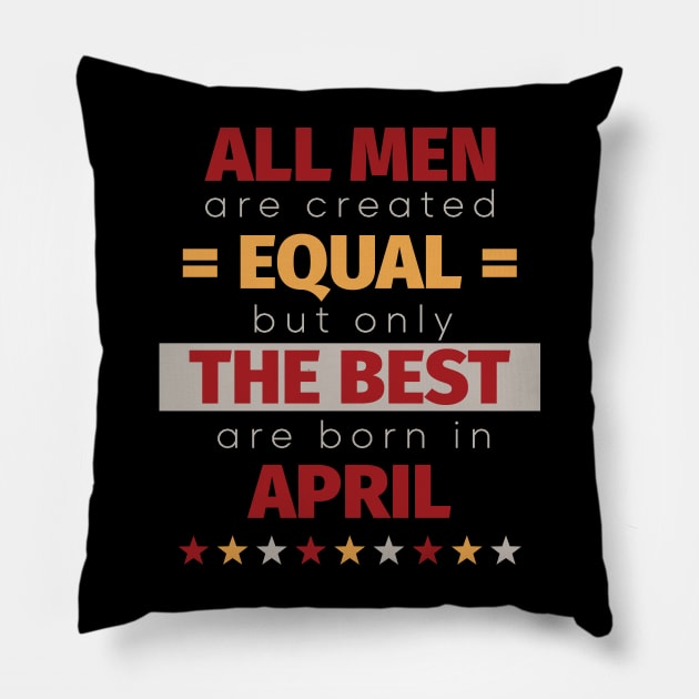 All Men Are Created Equal But Only The Best Are Born In April Pillow by PaulJus