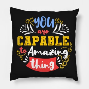 You are capable to amazing thing Pillow