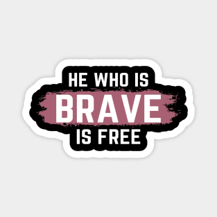 He who is Brave is Free Magnet