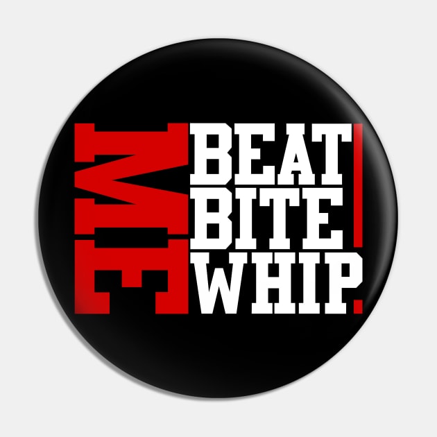 beat me bite me whip me new cool design Pin by Ojoy