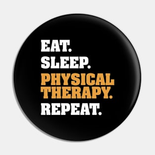 Eat, Sleep, Physical Therapy, Repeat Pin