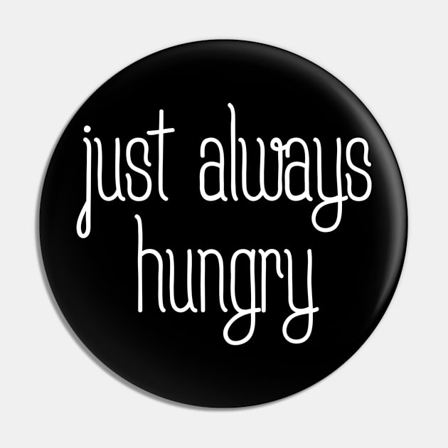 Just always hungry Pin by MiniGuardian