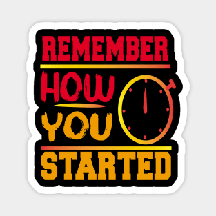 Remember How You Started quotes Magnet