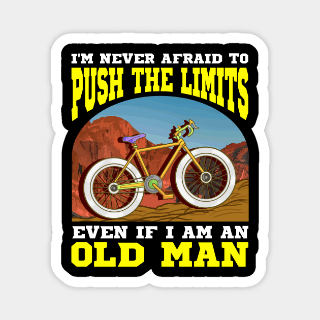 I'm Never Afraid To Push The Limits I'm An Old Man Magnet by theperfectpresents