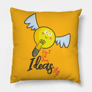 Don't Let Your Ideas Fly Pillow