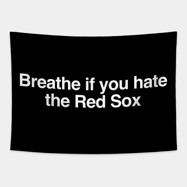 Breathe if you hate the Red Sox Tapestry by BodinStreet