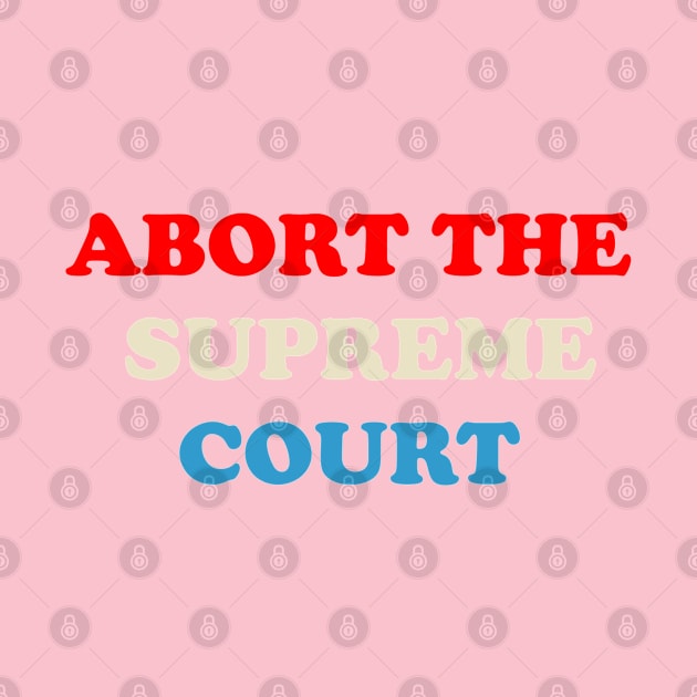 ABORT THE SUPREME COURT by The New Politicals