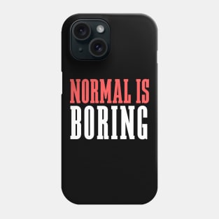 Normal Is Boring Phone Case