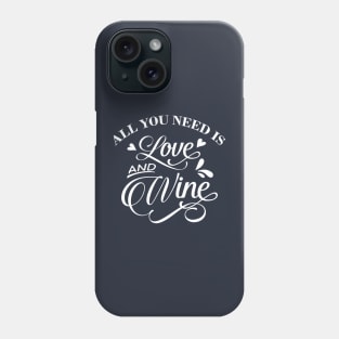 All You Need is Love and Wine Phone Case