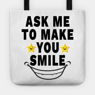 Ask Me To Make You Smile Tote