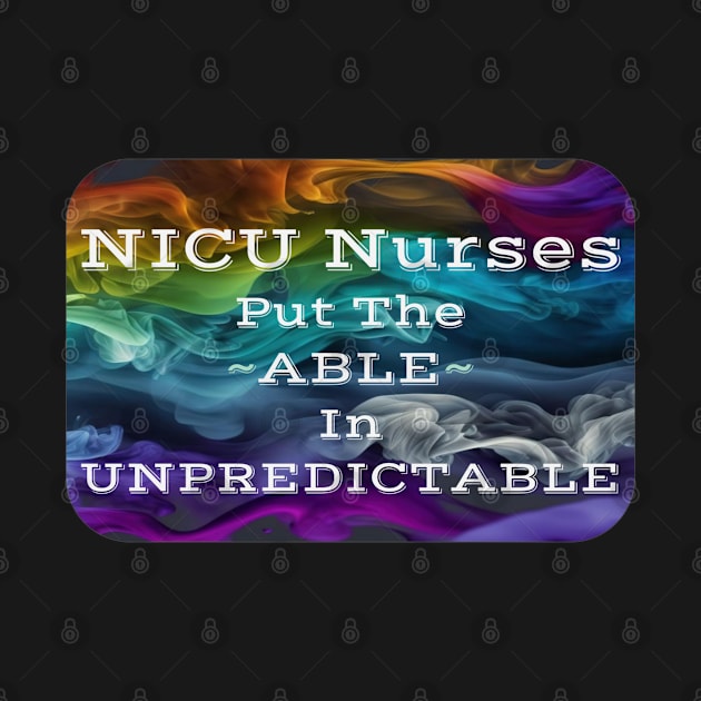 nicu nurse Funny Work Quote Colorful Smoke Design Put the Able in Unpredictable by DesignIndex