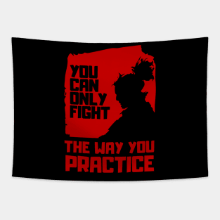 You can only fight the way you practice (Miyamoto Musashi - Quote) Tapestry