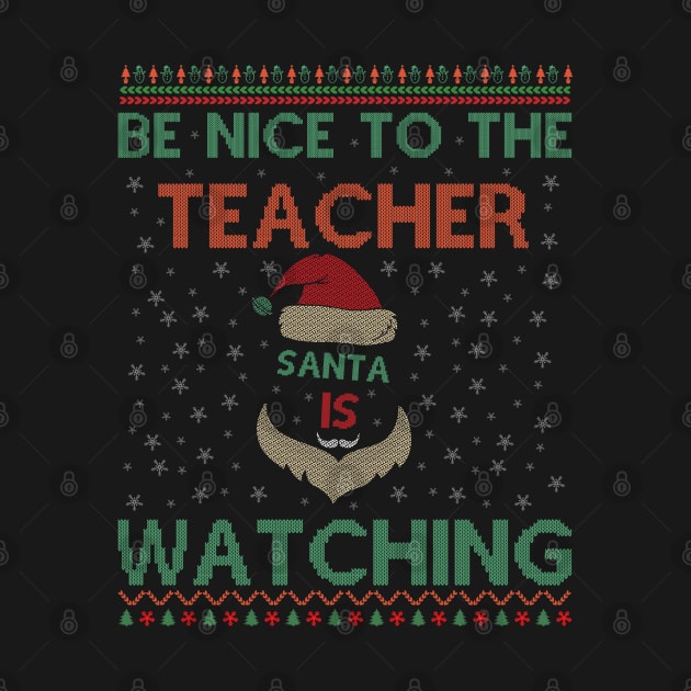 Be Nice To The Teacher Santa Is Watching Funny Christmas by SbeenShirts