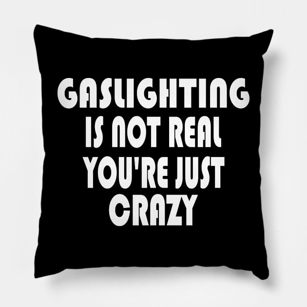 Gaslighting Is Not Real Pillow by KRMOSH